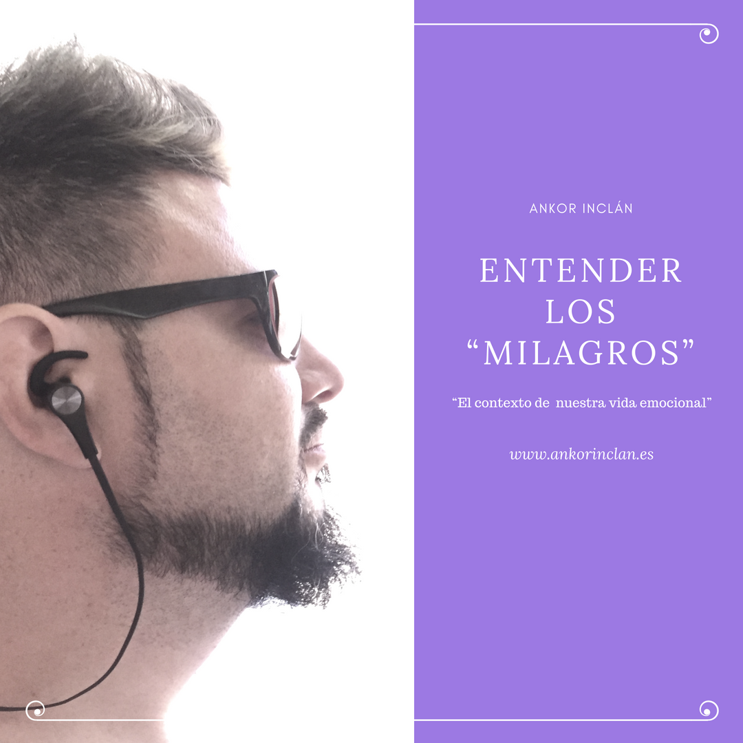 Entender los "Milagros" - El contexto de nuestra vida emocional